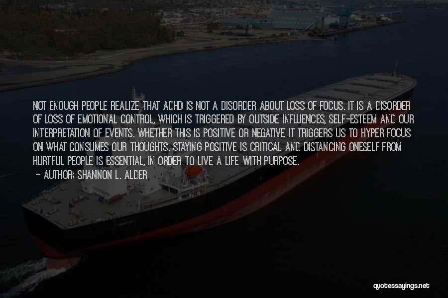 Shannon L. Alder Quotes: Not Enough People Realize That Adhd Is Not A Disorder About Loss Of Focus. It Is A Disorder Of Loss