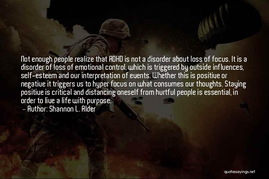 Shannon L. Alder Quotes: Not Enough People Realize That Adhd Is Not A Disorder About Loss Of Focus. It Is A Disorder Of Loss