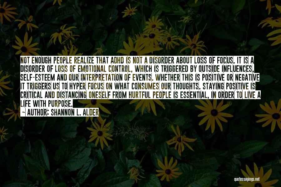 Shannon L. Alder Quotes: Not Enough People Realize That Adhd Is Not A Disorder About Loss Of Focus. It Is A Disorder Of Loss