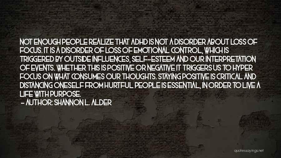 Shannon L. Alder Quotes: Not Enough People Realize That Adhd Is Not A Disorder About Loss Of Focus. It Is A Disorder Of Loss