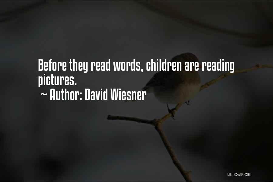 David Wiesner Quotes: Before They Read Words, Children Are Reading Pictures.