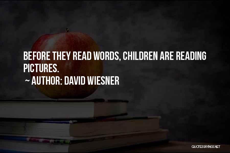 David Wiesner Quotes: Before They Read Words, Children Are Reading Pictures.