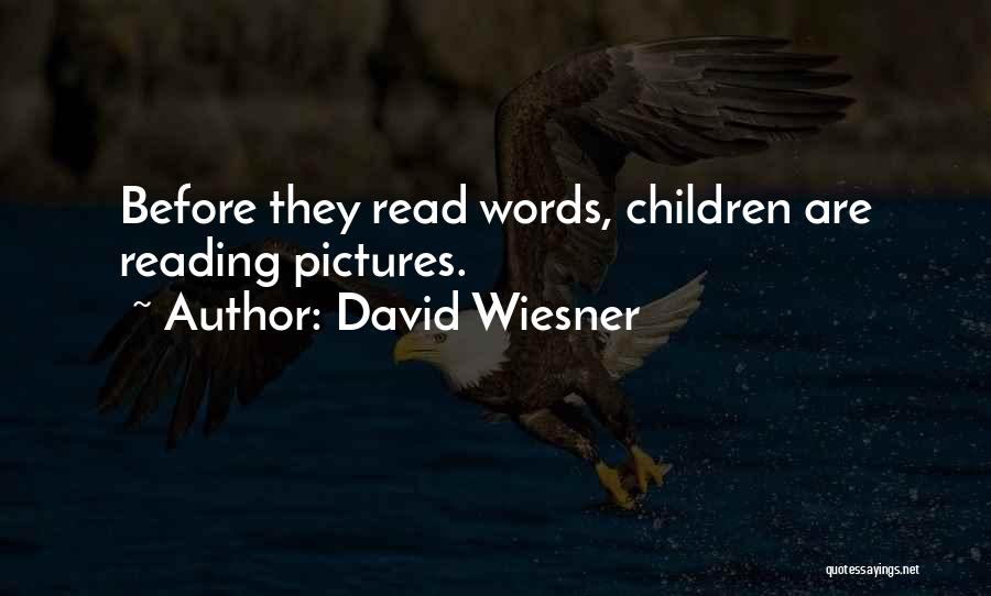 David Wiesner Quotes: Before They Read Words, Children Are Reading Pictures.