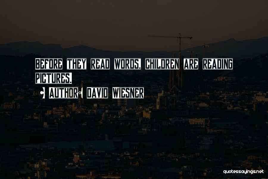 David Wiesner Quotes: Before They Read Words, Children Are Reading Pictures.