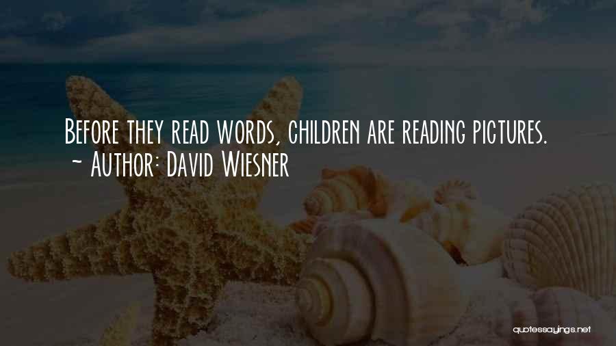 David Wiesner Quotes: Before They Read Words, Children Are Reading Pictures.