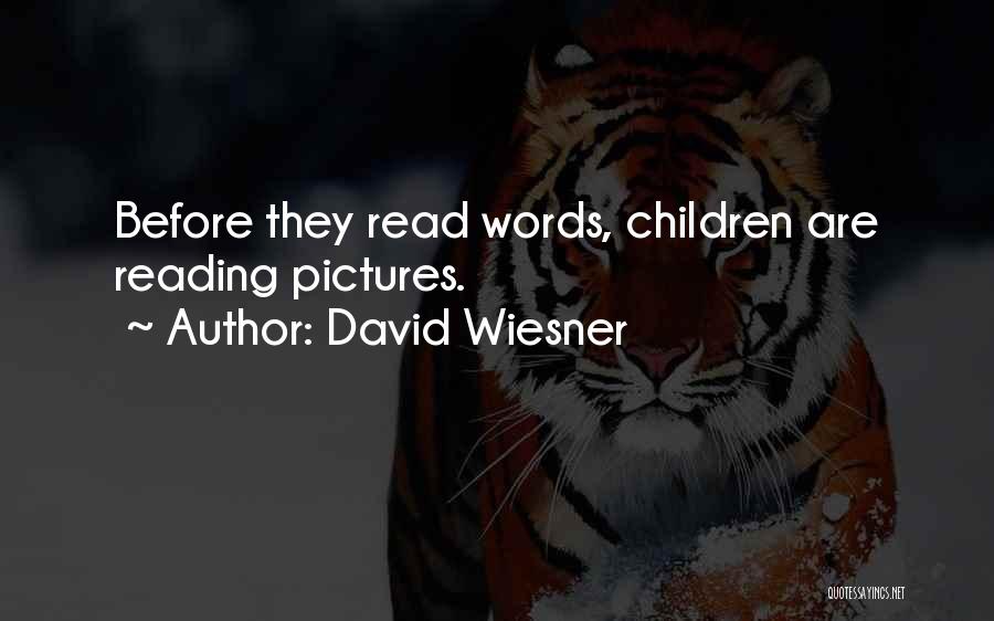 David Wiesner Quotes: Before They Read Words, Children Are Reading Pictures.