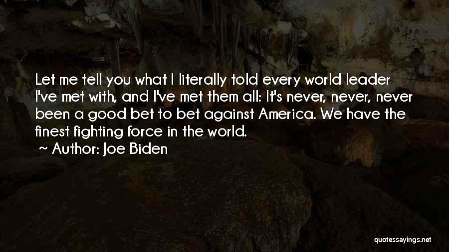 Joe Biden Quotes: Let Me Tell You What I Literally Told Every World Leader I've Met With, And I've Met Them All: It's