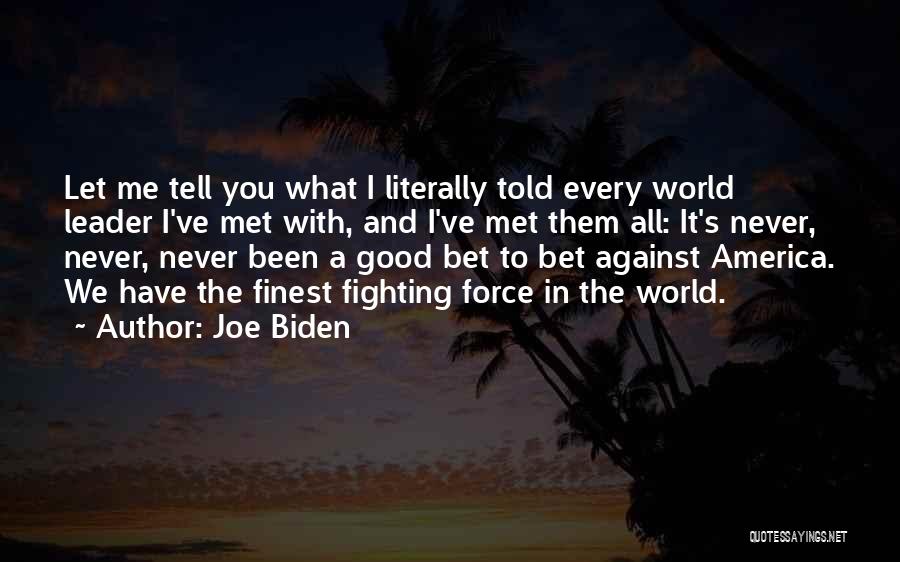 Joe Biden Quotes: Let Me Tell You What I Literally Told Every World Leader I've Met With, And I've Met Them All: It's