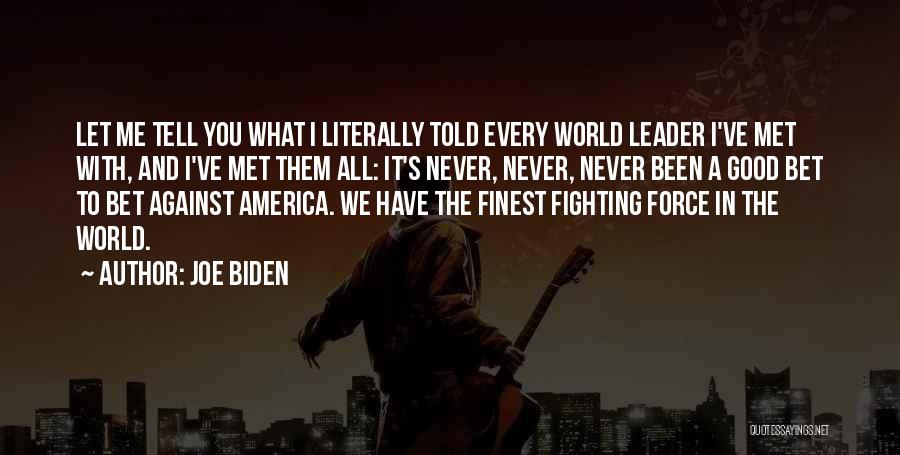 Joe Biden Quotes: Let Me Tell You What I Literally Told Every World Leader I've Met With, And I've Met Them All: It's