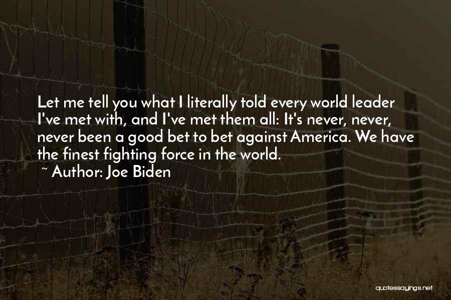 Joe Biden Quotes: Let Me Tell You What I Literally Told Every World Leader I've Met With, And I've Met Them All: It's