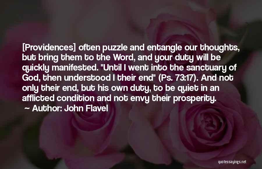 John Flavel Quotes: [providences] Often Puzzle And Entangle Our Thoughts, But Bring Them To The Word, And Your Duty Will Be Quickly Manifested.