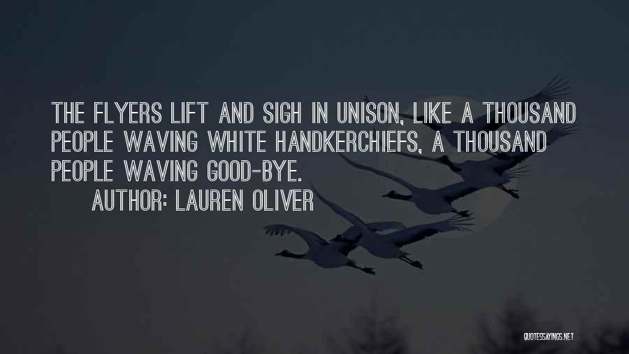 Lauren Oliver Quotes: The Flyers Lift And Sigh In Unison, Like A Thousand People Waving White Handkerchiefs, A Thousand People Waving Good-bye.