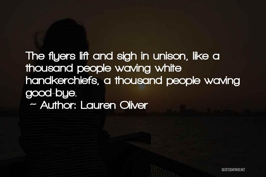 Lauren Oliver Quotes: The Flyers Lift And Sigh In Unison, Like A Thousand People Waving White Handkerchiefs, A Thousand People Waving Good-bye.