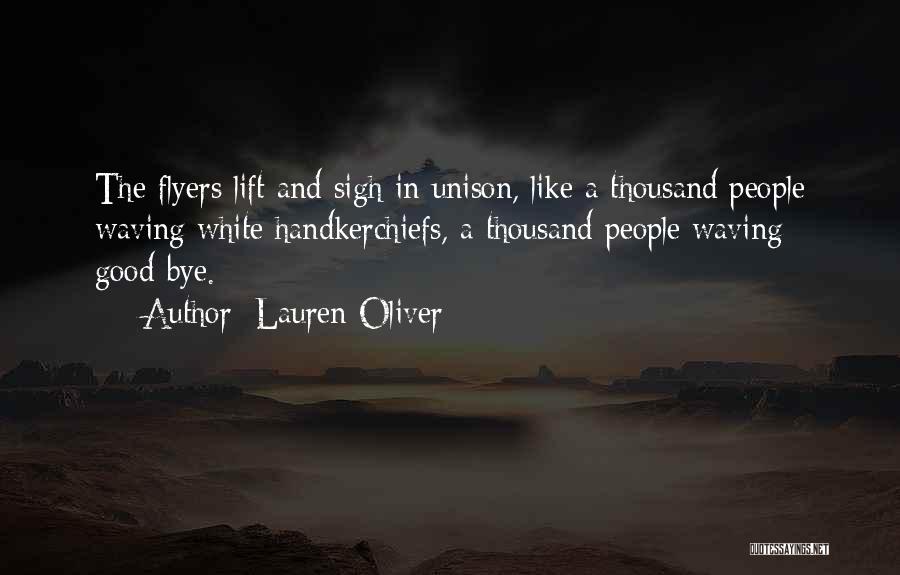 Lauren Oliver Quotes: The Flyers Lift And Sigh In Unison, Like A Thousand People Waving White Handkerchiefs, A Thousand People Waving Good-bye.