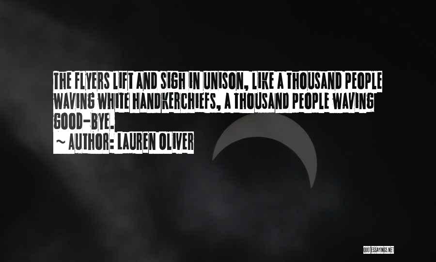 Lauren Oliver Quotes: The Flyers Lift And Sigh In Unison, Like A Thousand People Waving White Handkerchiefs, A Thousand People Waving Good-bye.
