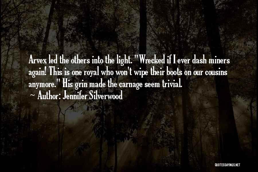 Jennifer Silverwood Quotes: Arvex Led The Others Into The Light. Wrecked If I Ever Dash Miners Again! This Is One Royal Who Won't