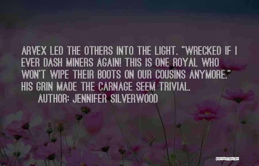 Jennifer Silverwood Quotes: Arvex Led The Others Into The Light. Wrecked If I Ever Dash Miners Again! This Is One Royal Who Won't