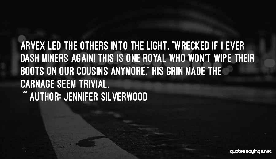 Jennifer Silverwood Quotes: Arvex Led The Others Into The Light. Wrecked If I Ever Dash Miners Again! This Is One Royal Who Won't