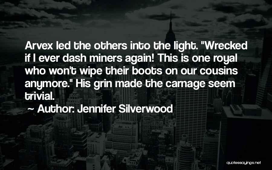 Jennifer Silverwood Quotes: Arvex Led The Others Into The Light. Wrecked If I Ever Dash Miners Again! This Is One Royal Who Won't