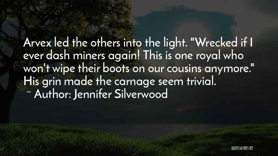 Jennifer Silverwood Quotes: Arvex Led The Others Into The Light. Wrecked If I Ever Dash Miners Again! This Is One Royal Who Won't