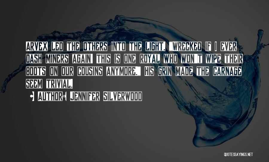 Jennifer Silverwood Quotes: Arvex Led The Others Into The Light. Wrecked If I Ever Dash Miners Again! This Is One Royal Who Won't