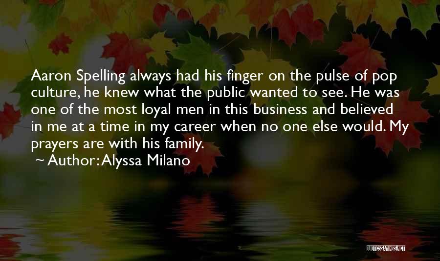 Alyssa Milano Quotes: Aaron Spelling Always Had His Finger On The Pulse Of Pop Culture, He Knew What The Public Wanted To See.