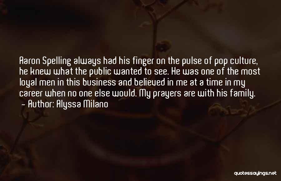 Alyssa Milano Quotes: Aaron Spelling Always Had His Finger On The Pulse Of Pop Culture, He Knew What The Public Wanted To See.