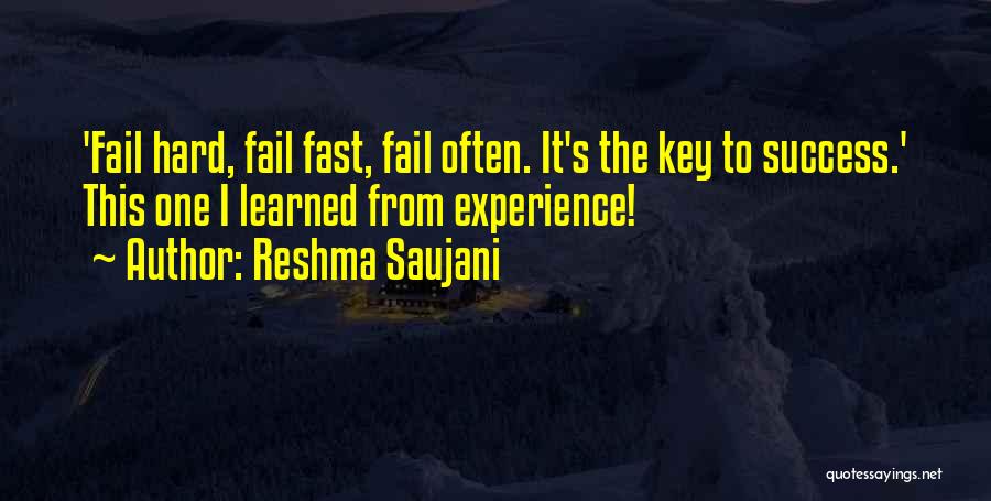 Reshma Saujani Quotes: 'fail Hard, Fail Fast, Fail Often. It's The Key To Success.' This One I Learned From Experience!