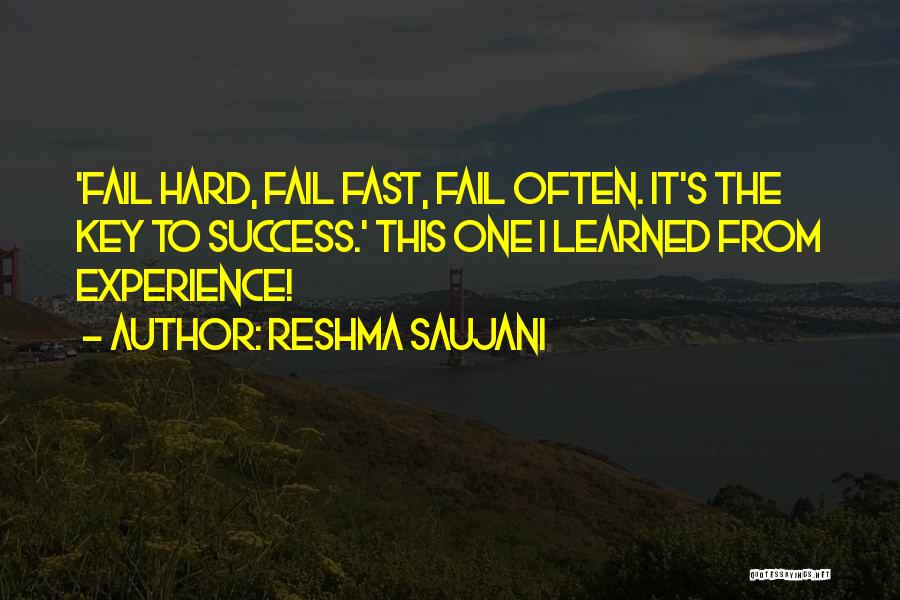 Reshma Saujani Quotes: 'fail Hard, Fail Fast, Fail Often. It's The Key To Success.' This One I Learned From Experience!