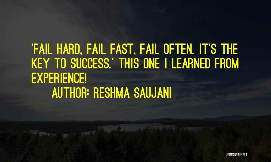 Reshma Saujani Quotes: 'fail Hard, Fail Fast, Fail Often. It's The Key To Success.' This One I Learned From Experience!