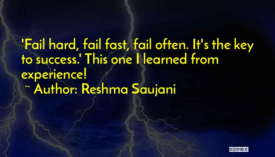 Reshma Saujani Quotes: 'fail Hard, Fail Fast, Fail Often. It's The Key To Success.' This One I Learned From Experience!