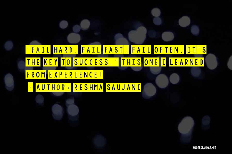Reshma Saujani Quotes: 'fail Hard, Fail Fast, Fail Often. It's The Key To Success.' This One I Learned From Experience!