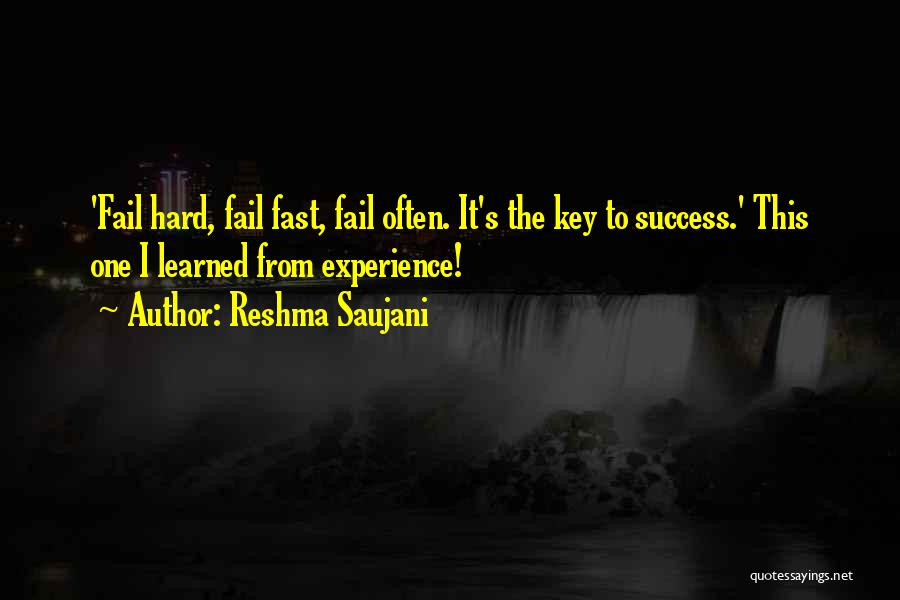 Reshma Saujani Quotes: 'fail Hard, Fail Fast, Fail Often. It's The Key To Success.' This One I Learned From Experience!
