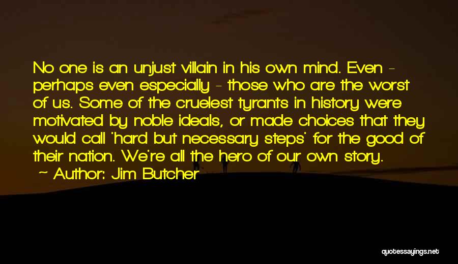 Jim Butcher Quotes: No One Is An Unjust Villain In His Own Mind. Even - Perhaps Even Especially - Those Who Are The