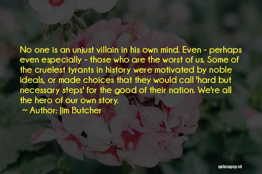 Jim Butcher Quotes: No One Is An Unjust Villain In His Own Mind. Even - Perhaps Even Especially - Those Who Are The