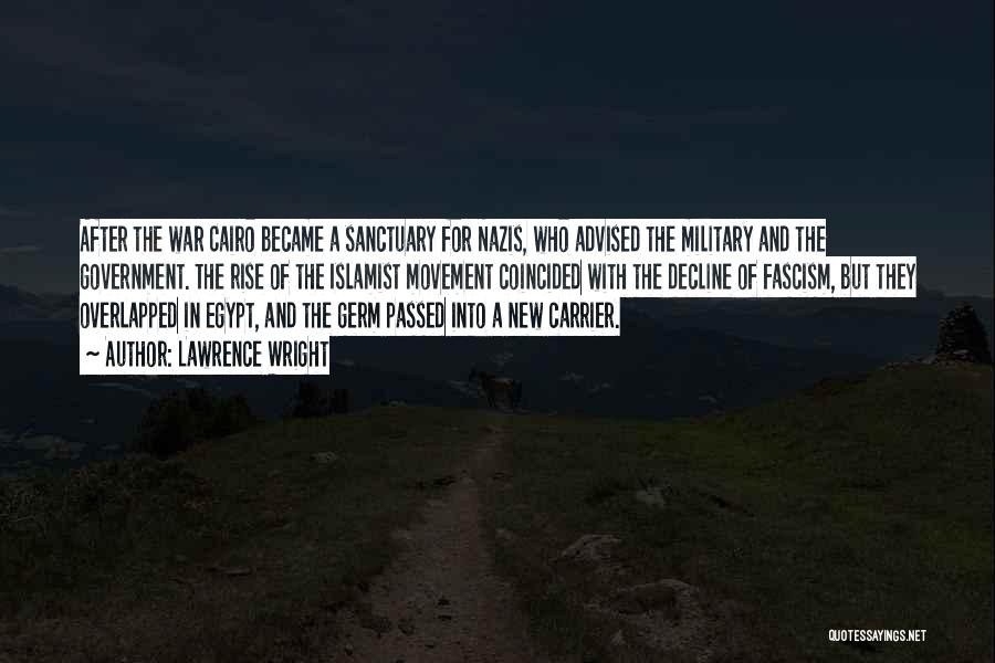 Lawrence Wright Quotes: After The War Cairo Became A Sanctuary For Nazis, Who Advised The Military And The Government. The Rise Of The