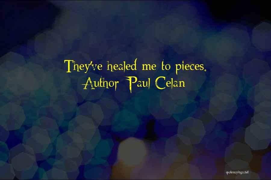 Paul Celan Quotes: They've Healed Me To Pieces.