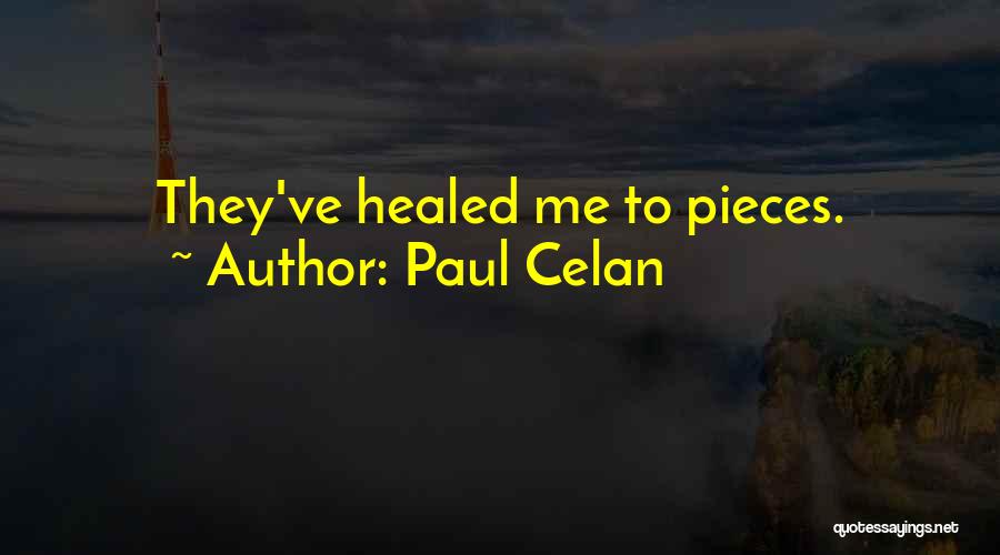 Paul Celan Quotes: They've Healed Me To Pieces.