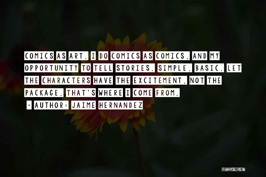 Jaime Hernandez Quotes: Comics As Art. I Do Comics As Comics, And My Opportunity To Tell Stories. Simple. Basic. Let The Characters Have