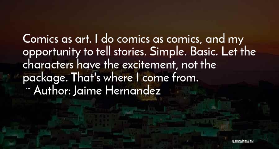 Jaime Hernandez Quotes: Comics As Art. I Do Comics As Comics, And My Opportunity To Tell Stories. Simple. Basic. Let The Characters Have