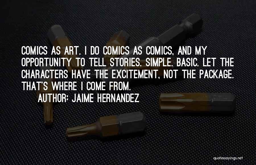 Jaime Hernandez Quotes: Comics As Art. I Do Comics As Comics, And My Opportunity To Tell Stories. Simple. Basic. Let The Characters Have