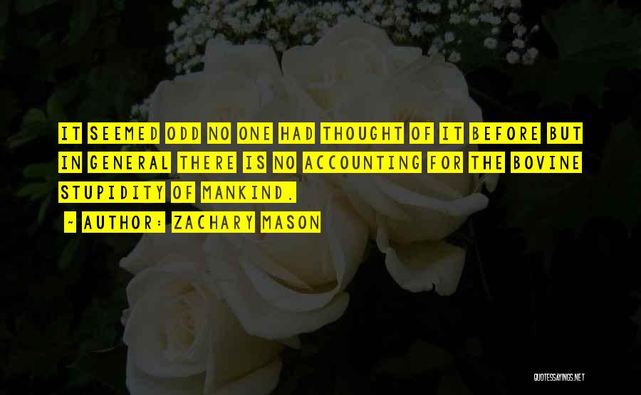 Zachary Mason Quotes: It Seemed Odd No One Had Thought Of It Before But In General There Is No Accounting For The Bovine