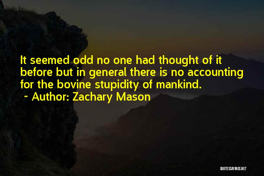 Zachary Mason Quotes: It Seemed Odd No One Had Thought Of It Before But In General There Is No Accounting For The Bovine