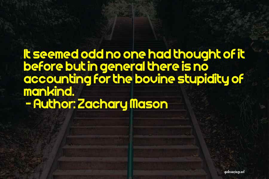 Zachary Mason Quotes: It Seemed Odd No One Had Thought Of It Before But In General There Is No Accounting For The Bovine