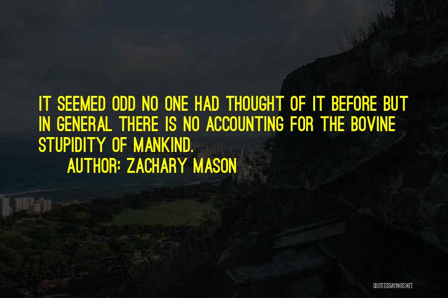 Zachary Mason Quotes: It Seemed Odd No One Had Thought Of It Before But In General There Is No Accounting For The Bovine