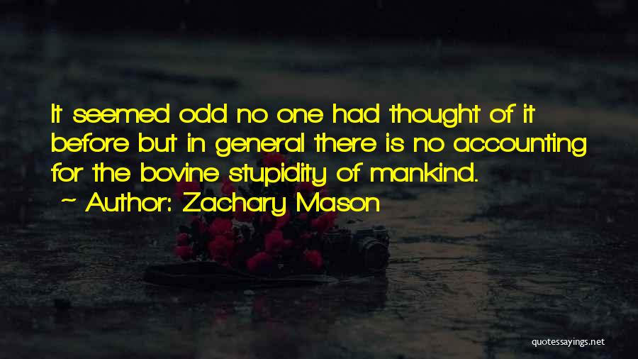 Zachary Mason Quotes: It Seemed Odd No One Had Thought Of It Before But In General There Is No Accounting For The Bovine