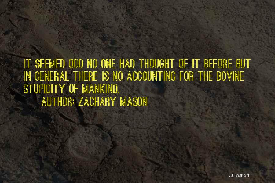 Zachary Mason Quotes: It Seemed Odd No One Had Thought Of It Before But In General There Is No Accounting For The Bovine