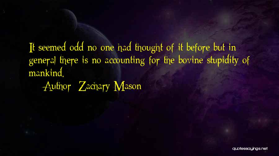 Zachary Mason Quotes: It Seemed Odd No One Had Thought Of It Before But In General There Is No Accounting For The Bovine