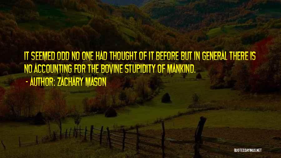 Zachary Mason Quotes: It Seemed Odd No One Had Thought Of It Before But In General There Is No Accounting For The Bovine