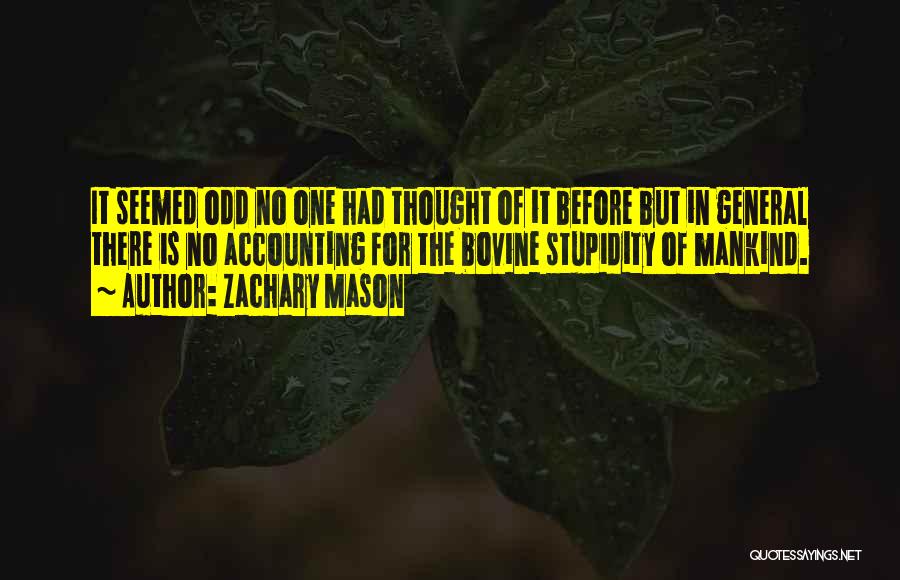 Zachary Mason Quotes: It Seemed Odd No One Had Thought Of It Before But In General There Is No Accounting For The Bovine